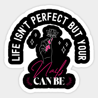 Life Isn’t Perfect But Your Nails Can Be, Pink Nails, Funny Stylist Nail Art Tech Sticker